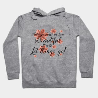 Beautiful quote; Autumn shows us how beautiful it is to let things go Hoodie